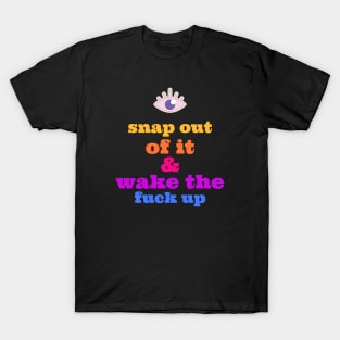 SNAP OUT OF IT T-Shirt